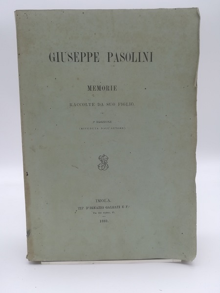 Giuseppe Pasolini. Memorie raccolte da suo figlio. 2° edizione...